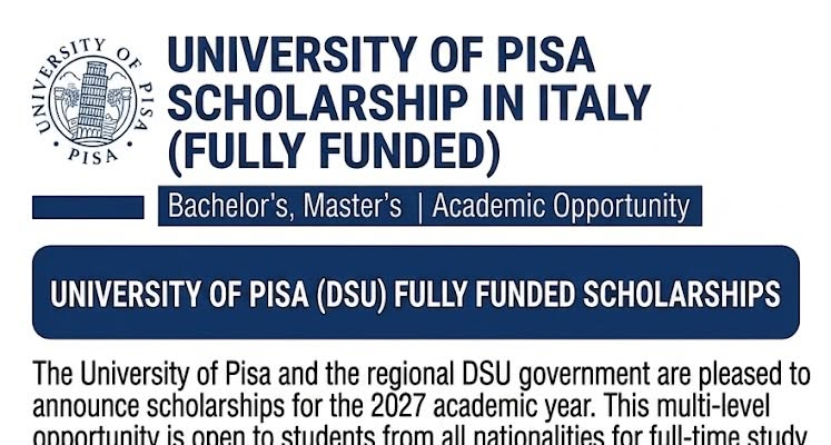 University of Pisa Scholarship 2027: Eligibility, Deadline & Process
